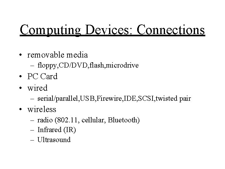 Computing Devices: Connections • removable media – floppy, CD/DVD, flash, microdrive • PC Card