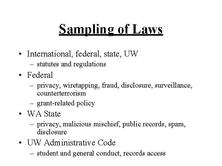 Sampling of Laws • International, federal, state, UW – statutes and regulations • Federal