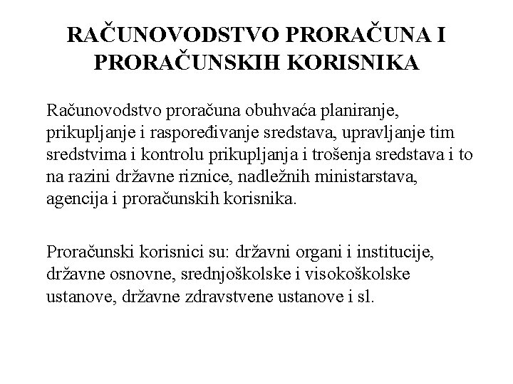 RAČUNOVODSTVO PRORAČUNA I PRORAČUNSKIH KORISNIKA Računovodstvo proračuna obuhvaća planiranje, prikupljanje i raspoređivanje sredstava, upravljanje