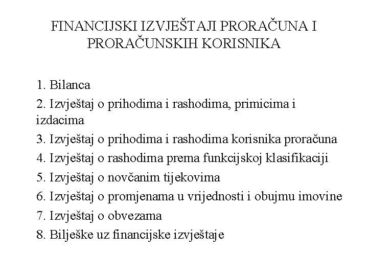 FINANCIJSKI IZVJEŠTAJI PRORAČUNA I PRORAČUNSKIH KORISNIKA 1. Bilanca 2. Izvještaj o prihodima i rashodima,