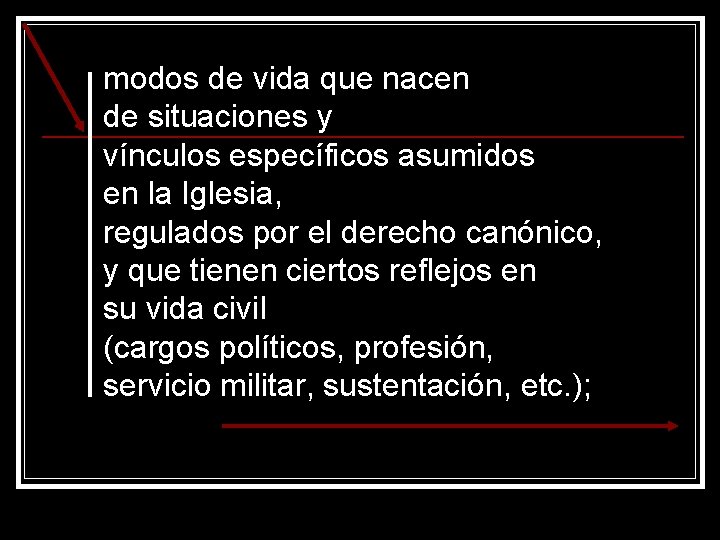 modos de vida que nacen de situaciones y vínculos específicos asumidos en la Iglesia,