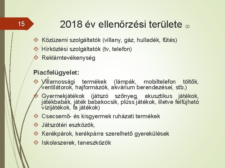 15 2018 év ellenőrzési területe (2) Közüzemi szolgáltatók (villany, gáz, hulladék, fűtés) Hírközlési szolgáltatók 15 2018 év ellenőrzési területe (2) Közüzemi szolgáltatók (villany, gáz, hulladék, fűtés) Hírközlési szolgáltatók