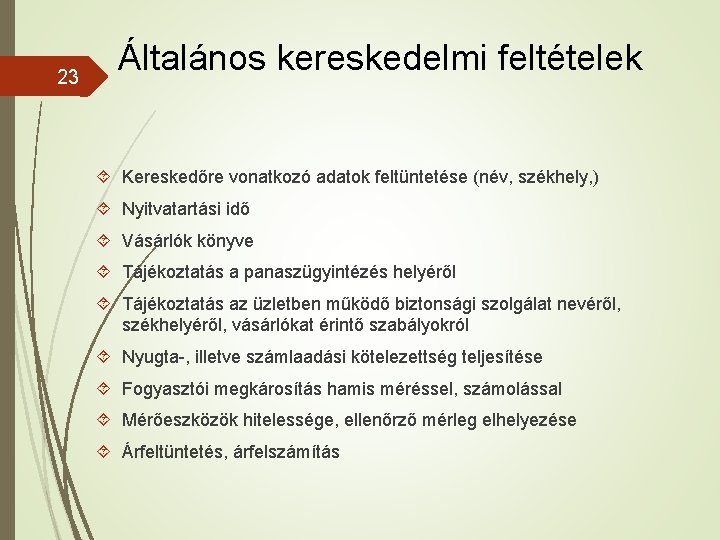 23 Általános kereskedelmi feltételek Kereskedőre vonatkozó adatok feltüntetése (név, székhely, ) Nyitvatartási idő Vásárlók 23 Általános kereskedelmi feltételek Kereskedőre vonatkozó adatok feltüntetése (név, székhely, ) Nyitvatartási idő Vásárlók
