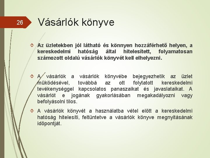 26 Vásárlók könyve Az üzletekben jól látható és könnyen hozzáférhető helyen, a kereskedelmi hatóság