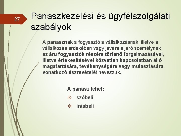 27 Panaszkezelési és ügyfélszolgálati szabályok A panasznak a fogyasztó a vállalkozásnak, illetve a vállalkozás