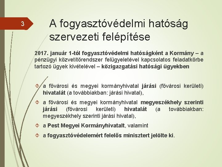 3 A fogyasztóvédelmi hatóság szervezeti felépítése 2017. január 1 -tól fogyasztóvédelmi hatóságként a Kormány