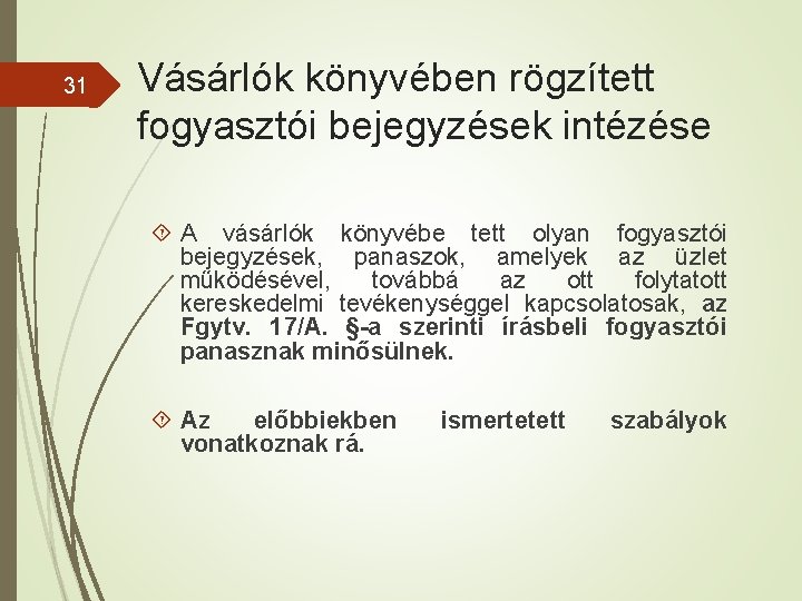 31 Vásárlók könyvében rögzített fogyasztói bejegyzések intézése A vásárlók könyvébe tett olyan fogyasztói bejegyzések,