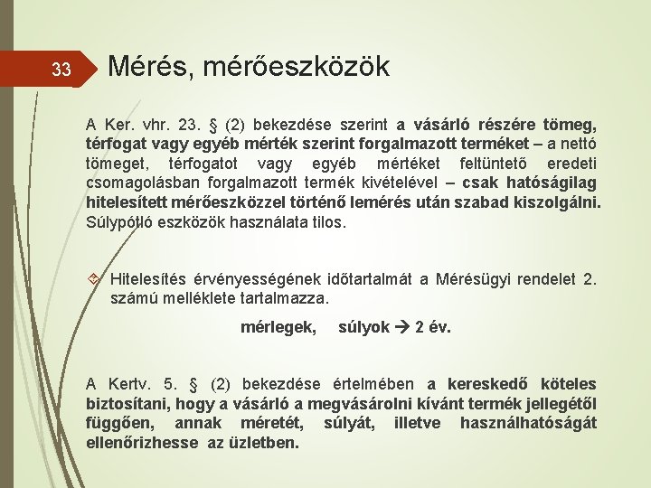 33 Mérés, mérőeszközök A Ker. vhr. 23. § (2) bekezdése szerint a vásárló részére 33 Mérés, mérőeszközök A Ker. vhr. 23. § (2) bekezdése szerint a vásárló részére