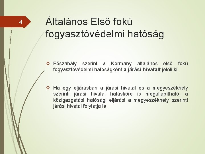 4 Általános Első fokú fogyasztóvédelmi hatóság Főszabály szerint a Kormány általános első fokú fogyasztóvédelmi