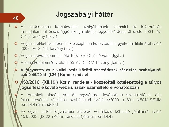 40 Jogszabályi háttér Az elektronikus kereskedelmi szolgáltatások, valamint az információs társadalommal összefüggő szolgáltatások egyes 40 Jogszabályi háttér Az elektronikus kereskedelmi szolgáltatások, valamint az információs társadalommal összefüggő szolgáltatások egyes