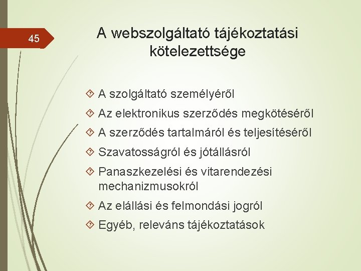 45 A webszolgáltató tájékoztatási kötelezettsége A szolgáltató személyéről Az elektronikus szerződés megkötéséről A szerződés 45 A webszolgáltató tájékoztatási kötelezettsége A szolgáltató személyéről Az elektronikus szerződés megkötéséről A szerződés