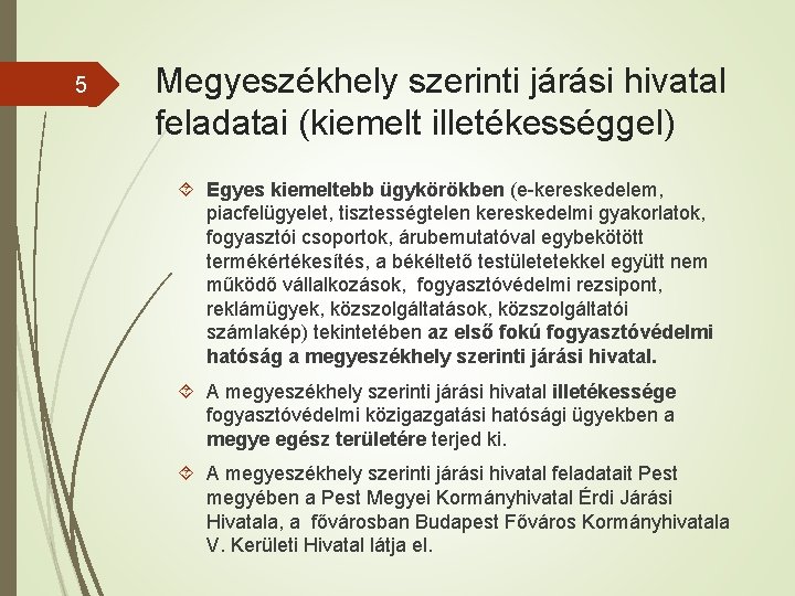 5 Megyeszékhely szerinti járási hivatal feladatai (kiemelt illetékességgel) Egyes kiemeltebb ügykörökben (e-kereskedelem, piacfelügyelet, tisztességtelen