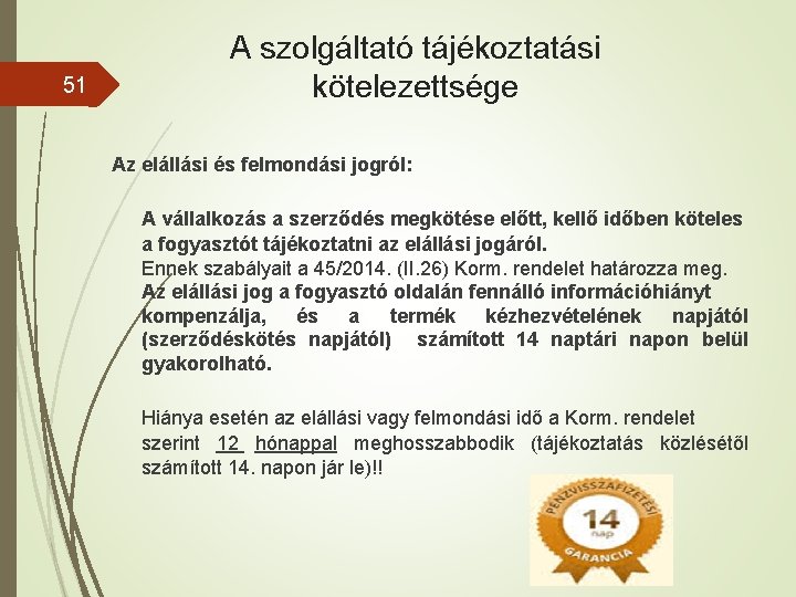 51 A szolgáltató tájékoztatási kötelezettsége Az elállási és felmondási jogról: A vállalkozás a szerződés