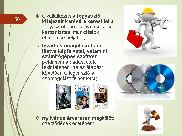 56 a vállalkozás a fogyasztó kifejezett kérésére keresi fel a fogyasztót sürgős javítási vagy 56 a vállalkozás a fogyasztó kifejezett kérésére keresi fel a fogyasztót sürgős javítási vagy