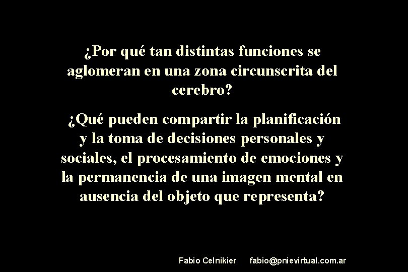¿Por qué tan distintas funciones se aglomeran en una zona circunscrita del cerebro? ¿Qué