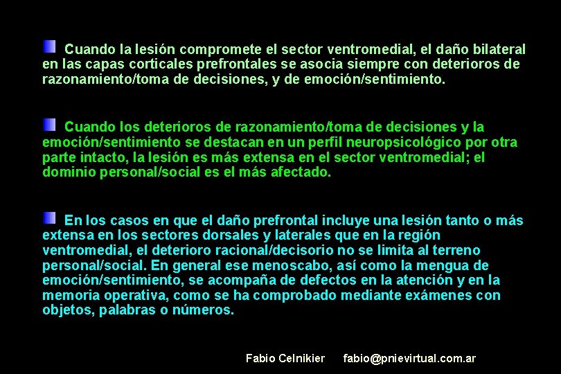 Cuando la lesión compromete el sector ventromedial, el daño bilateral en las capas