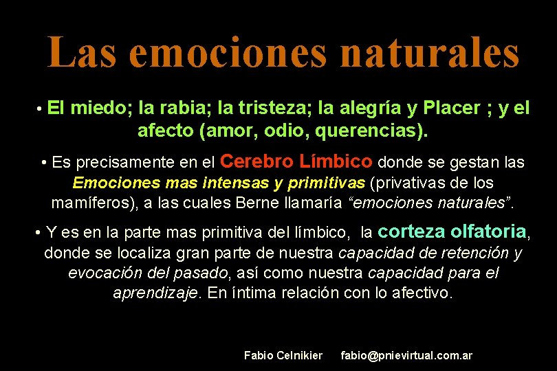 Las emociones naturales • El miedo; la rabia; la tristeza; la alegría y Placer