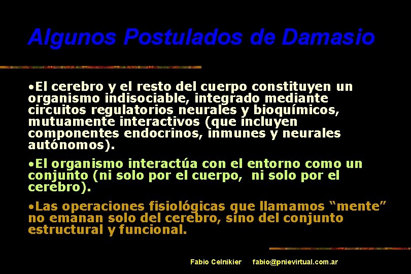 Algunos Postulados de Damasio • El cerebro y el resto del cuerpo constituyen un