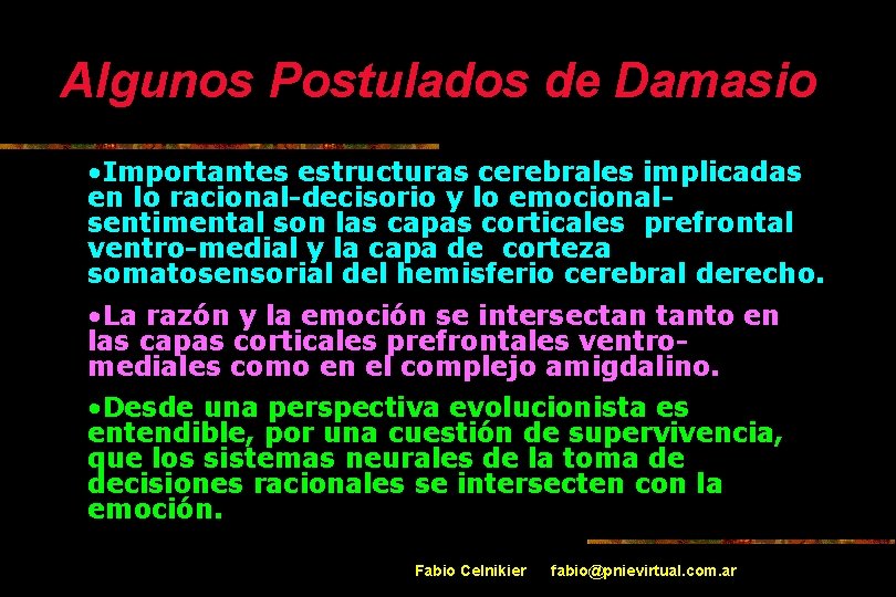 Algunos Postulados de Damasio • Importantes estructuras cerebrales implicadas en lo racional-decisorio y lo
