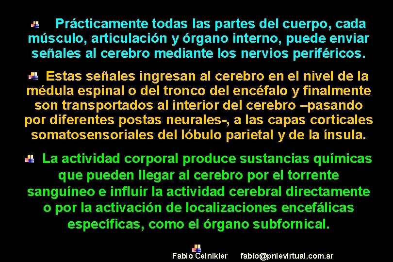  Prácticamente todas las partes del cuerpo, cada músculo, articulación y órgano interno, puede