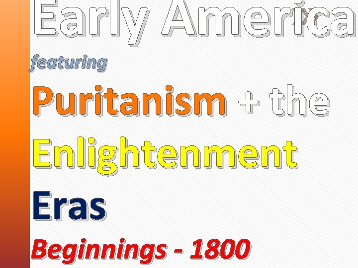 Early America featuring Puritanism + the Enlightenment Eras Beginnings - 1800 