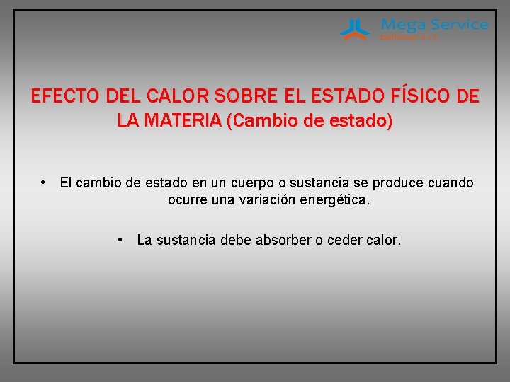 EFECTO DEL CALOR SOBRE EL ESTADO FÍSICO DE LA MATERIA (Cambio de estado) •