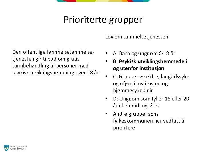 Prioriterte grupper Lov om tannhelsetjenesten: Den offentlige tannhelsetjenesten gir tilbud om gratis tannbehandling til