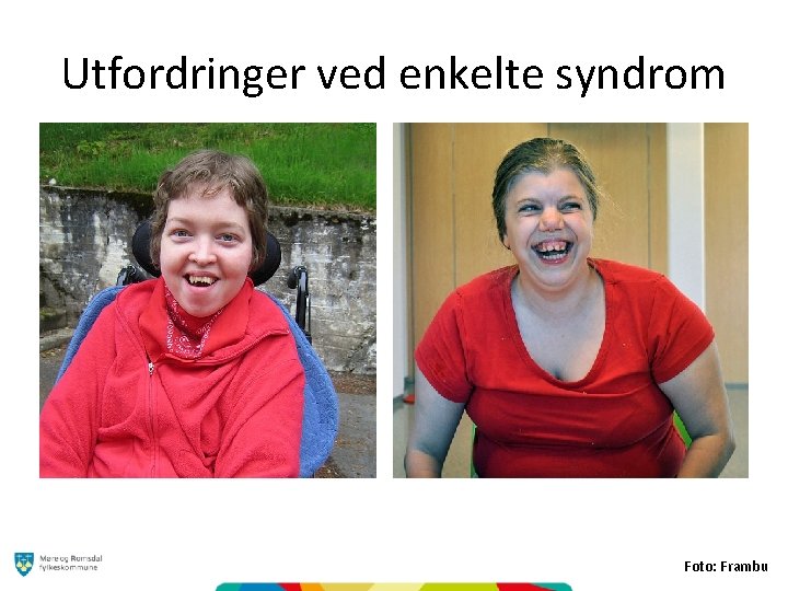 Utfordringer ved enkelte syndrom Foto: Frambu 