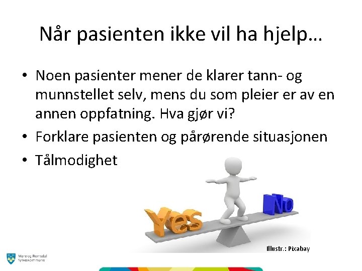 Når pasienten ikke vil ha hjelp… • Noen pasienter mener de klarer tann- og