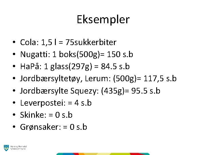 Eksempler • • Cola: 1, 5 l = 75 sukkerbiter Nugatti: 1 boks(500 g)=