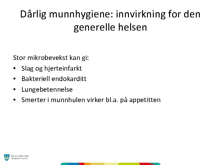 Dårlig munnhygiene: innvirkning for den generelle helsen Stor mikrobevekst kan gi: • Slag og