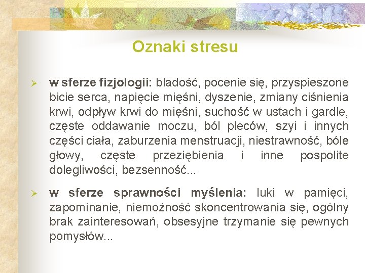 Oznaki stresu Ø w sferze fizjologii: bladość, pocenie się, przyspieszone bicie serca, napięcie mięśni,