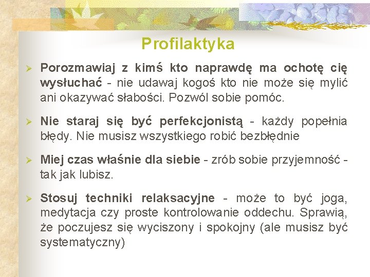 Profilaktyka Ø Porozmawiaj z kimś kto naprawdę ma ochotę cię wysłuchać - nie udawaj