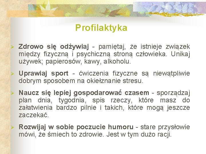 Profilaktyka Ø Zdrowo się odżywiaj - pamiętaj, że istnieje związek między fizyczną i psychiczną