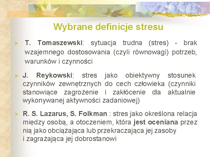 Wybrane definicje stresu Ø T. Tomaszewski: sytuacja trudna (stres) - brak wzajemnego dostosowania (czyli