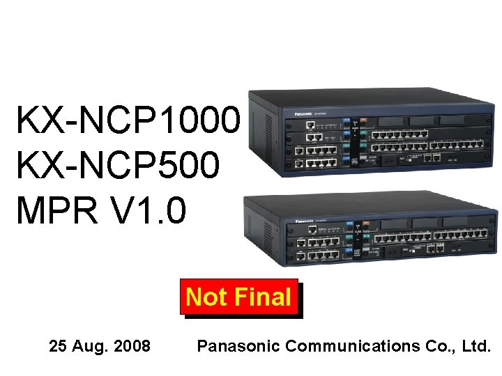 KX-NCP 1000 KX-NCP 500 MPR V 1. 0 Not Final 25 Aug. 2008 Panasonic