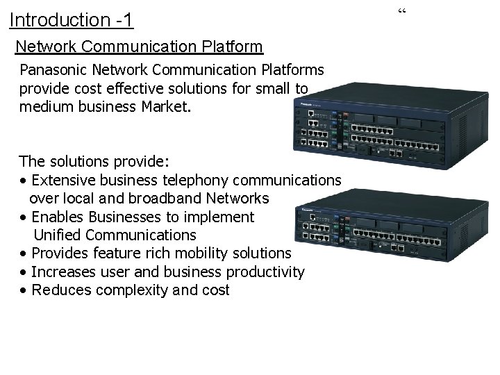 Introduction -1 Network Communication Platform Panasonic Network Communication Platforms provide cost effective solutions for