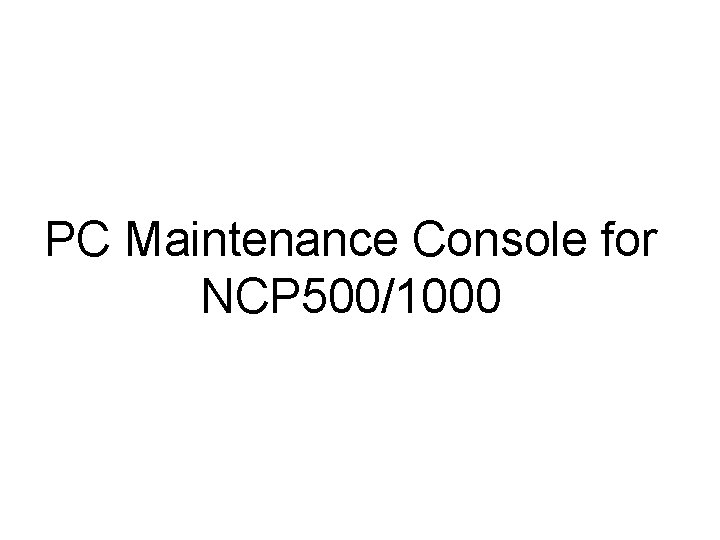 PC Maintenance Console for NCP 500/1000 