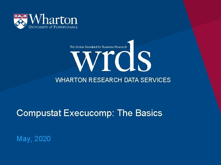 WHARTON RESEARCH DATA SERVICES Compustat Execucomp: The Basics May, 2020 