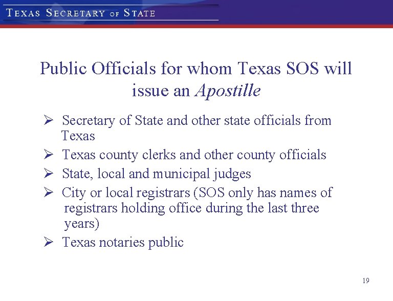 Public Officials for whom Texas SOS will issue an Apostille Ø Secretary of State