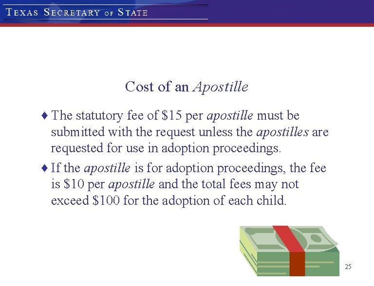 Cost of an Apostille ♦ The statutory fee of $15 per apostille must be