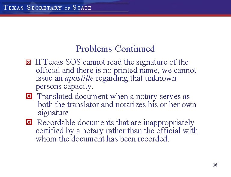 Problems Continued ý If Texas SOS cannot read the signature of the official and