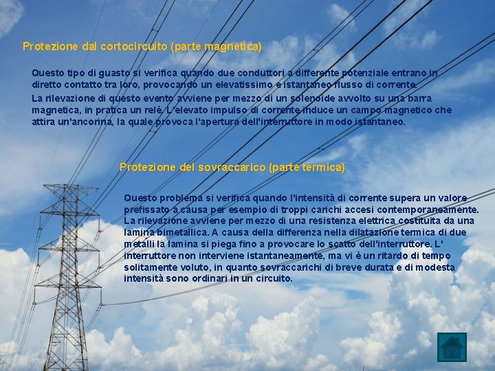 Protezione dal cortocircuito (parte magnetica) Questo tipo di guasto si verifica quando due conduttori