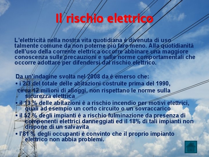 Il rischio elettrico L’elettricità nella nostra vita quotidiana è divenuta di uso talmente comune