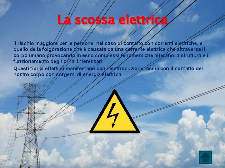 La scossa elettrica Il rischio maggiore per le persone, nel caso di contatto con