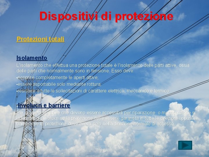 Dispositivi di protezione Protezioni totali Isolamento L’isolamento che effettua una protezione totale è l’isolamento