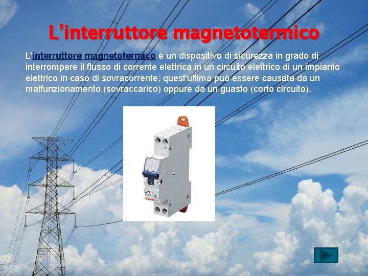 L’interruttore magnetotermico L'interruttore magnetotermico è un dispositivo di sicurezza in grado di interrompere il