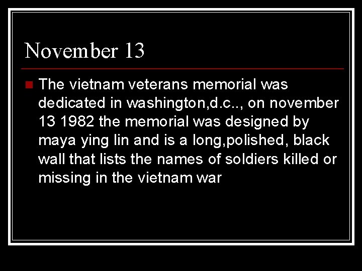 November 13 n The vietnam veterans memorial was dedicated in washington, d. c. .