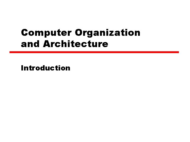 Computer Organization and Architecture Introduction 