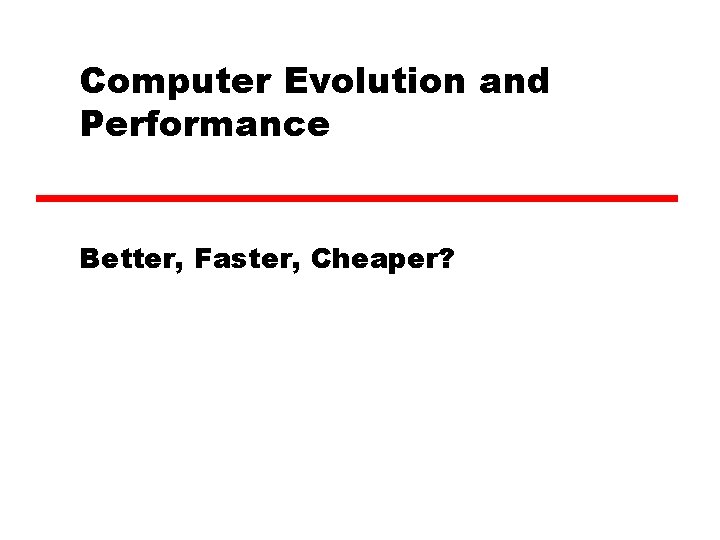 Computer Evolution and Performance Better, Faster, Cheaper? 